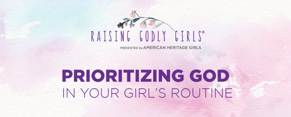 How to Prioritize God in Your Daughter's Every Day Routine Raising Godly Girls Blog
