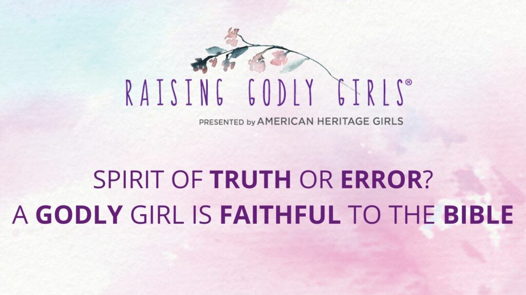 spirit-of-truth-or-error-a-godly-girl-is-faithful-to-the-bible