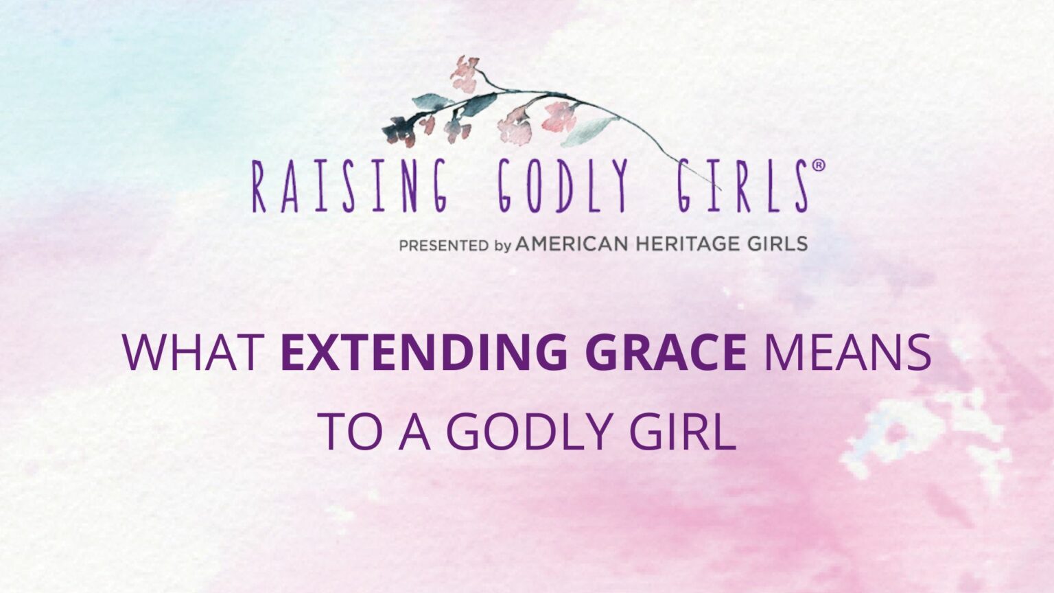 What Extending Grace Means to a Godly Girl - American Heritage Girls