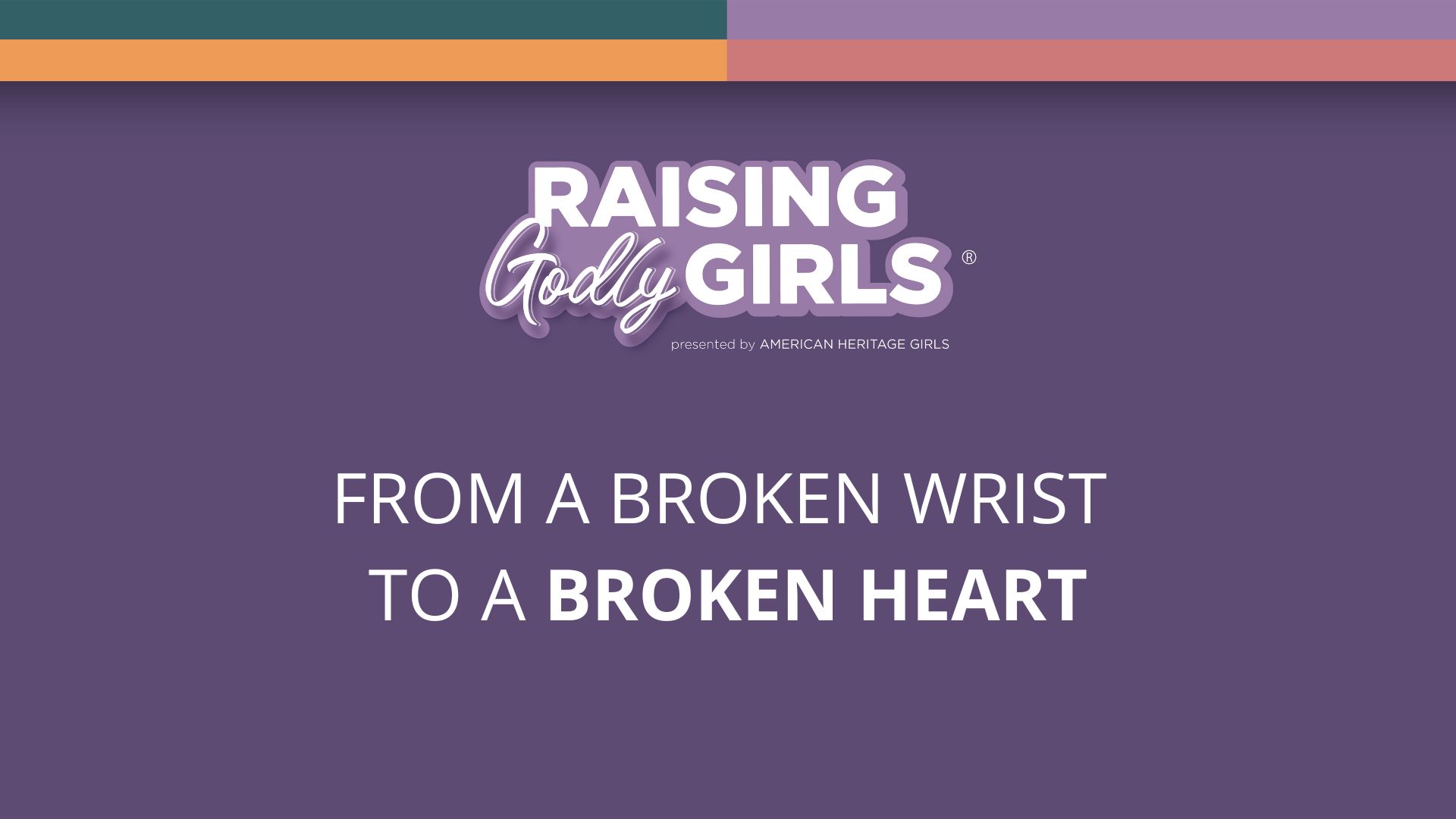 from-a-broken-wrist-to-a-broken-heart-american-heritage-girls