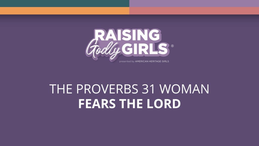 the-proverbs-31-woman-fears-the-lord-american-heritage-girls